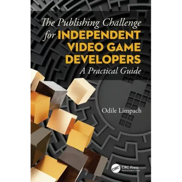 The Publishing Challenge for Independent Video Game Developers: A Practical Guide