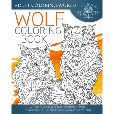 Wolf Coloring Book: An Adult Coloring Book of 40 Zentangle Wolf Designs with Henna, Paisley and Mandala Style Patterns