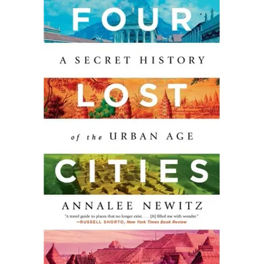 Four Lost Cities: A Secret History of the Urban Age