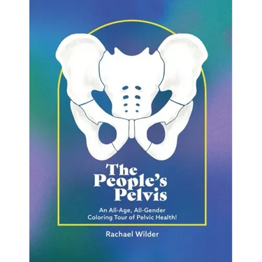 The People's Pelvis: An All-Age, All-Gender Coloring Tour of Pelvic Health!