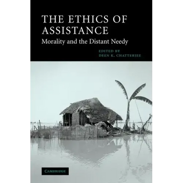 The Ethics of Assistance: Morality and the Distant Needy