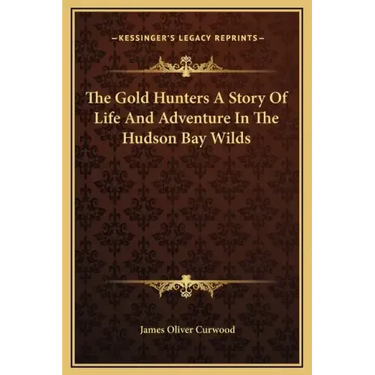 The Gold Hunters a Story of Life and Adventure in the Hudson Bay Wilds