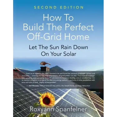 How to Build the Perfect Off-Grid Home: Let The Sun Rain Down On Your Solar