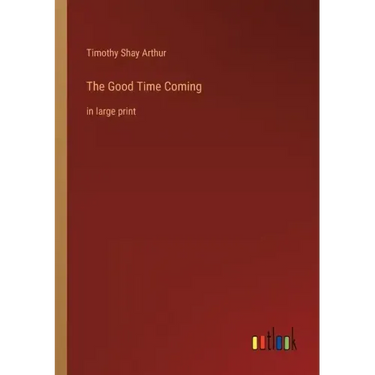 The Good Time Coming: in large print