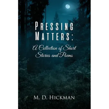 Pressing Matters: A Collection of Short Stories and Poems