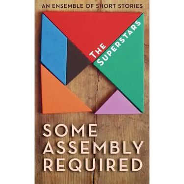Some Assembly Required: An Ensemble of Short Stories