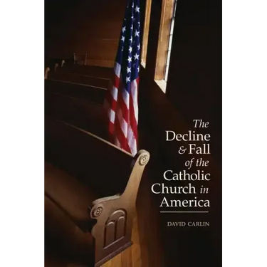 Decline and Fall of the Catholic Church in America
