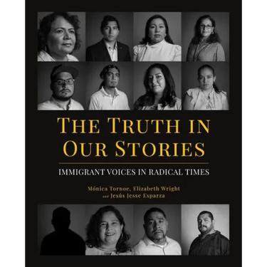 The Truth in Our Stories: Immigrant Voices in Radical Times