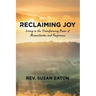 Reclaiming Joy: Living in the Transforming Power of Reconciliation and Forgiveness