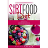Sirtfood Diet: 3 Books in 1: The Sirtfood Diet + Sirtfood Diet Cookbook + Sirtfood Diet Meal Plan