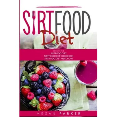 Sirtfood Diet: 3 Books in 1: The Sirtfood Diet + Sirtfood Diet Cookbook + Sirtfood Diet Meal Plan