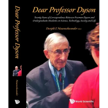 Dear Professor Dyson: Twenty Years of Correspondence Between Freeman Dyson and Undergraduate Students on Science, Technology, Society and Life
