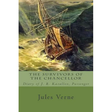 The Survivors of the Chancellor: Diary of J. R. Kazallon, Passenger