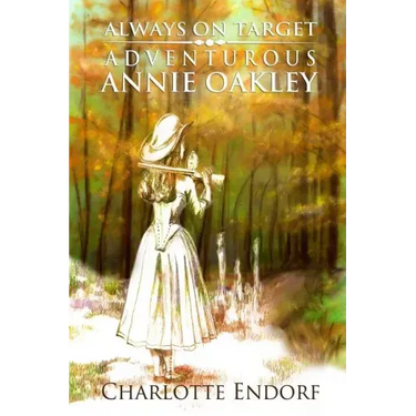 Always on Target: Adventurous Annie Oakley
