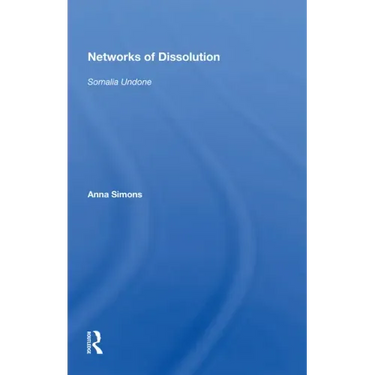 Networks of Dissolution: Somalia Undone