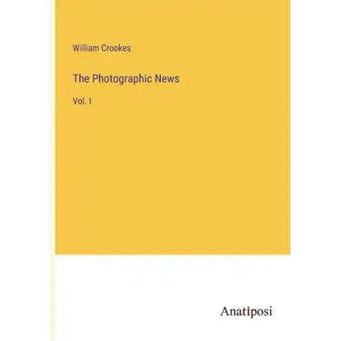The Photographic News: Vol. I