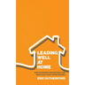 Leading Well at Home: How Husbands and Fathers Can Biblically Lead Their Families