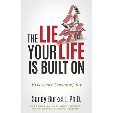 The Lie Your Life Is Built On: Experience Unending Joy