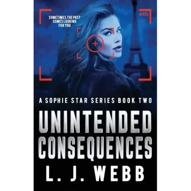 Unintended Consequences: A Sophie Star Series Book Two