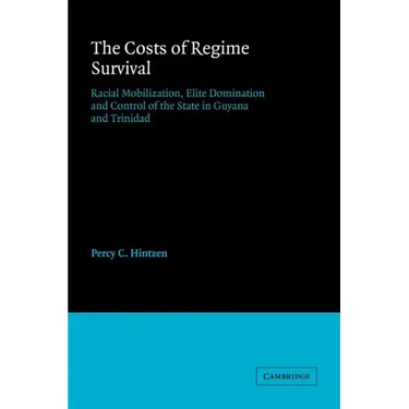 The Costs of Regime Survival: Racial Mobilization, Elite Domination and Control of the State in Guyana and Trinidad