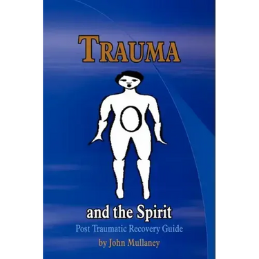 Trauma and the Spirit: Post Traumatic Stress Recovery Guide