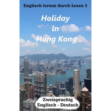 Englisch lernen durch Lesen 3: Holiday in Hong Kong