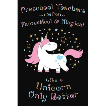 Preschool Teachers Are Fantastical And Magical Like A Unicorn Only Better: Thank you gift for Preschool Teacher Great for Teacher Appreciation