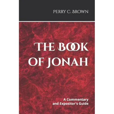 The Book of Jonah: A Commentary and Expositor's Guide
