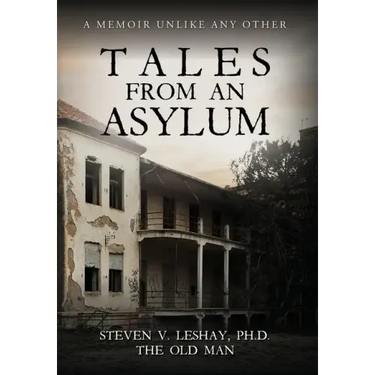 Tales From An Asylum: A Memoir Unlike Any Other