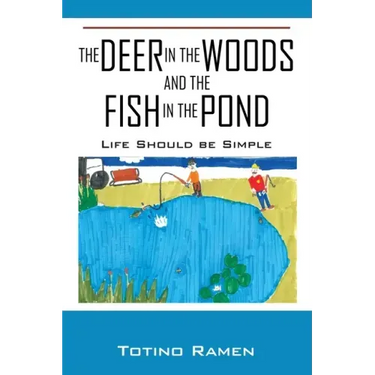 The Deer in the Woods and the Fish in the Pond: Life Should be Simple