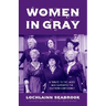 Women in Gray: A Tribute to the Ladies Who Supported the Southern Confederacy