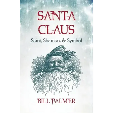 Santa Claus: Saint, Shaman, & Symbol