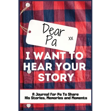 Dear Pa. I Want To Hear Your Story: A Guided Memory Journal to Share The Stories, Memories and Moments That Have Shaped Pa's Life 7 x 10 inch Hardback