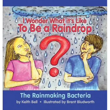 I Wonder What it's Like To Be a Raindrop: The Rainmaking Bacteria