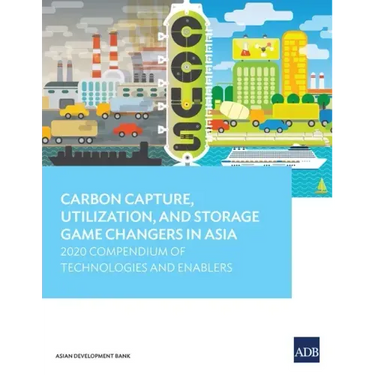 Carbon Capture, Utilization, and Storage Game Changers in Asia: 2020 Compendium of Technologies and Enablers
