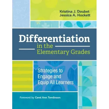 Differentiation in the Elementary Grades: Strategies to Engage and Equip All Learners