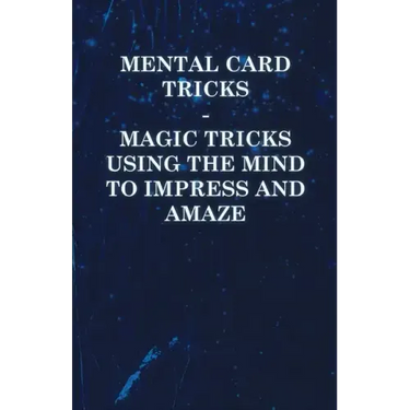 Mental Card Tricks - Magic Tricks Using the Mind to Impress and Amaze