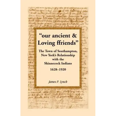 Our Ancient & Loving Ffriends: The Town of Southampton, New York's Relationship with the Shinnecock Indians, 1628-1920