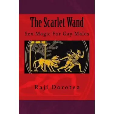 The Scarlet Wand: Sex Magic For Gay Males