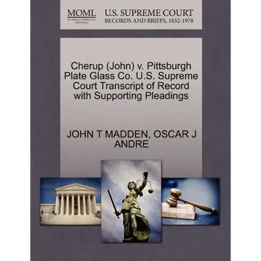 Cherup (John) V. Pittsburgh Plate Glass Co. U.S. Supreme Court Transcript of Record with Supporting Pleadings