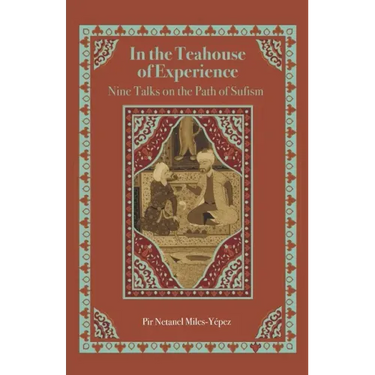 In the Teahouse of Experience: Nine Talks on the Path of Sufism