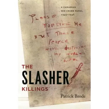 The Slasher Killings: A Canadian Sex-Crime Panic, 1945-1946