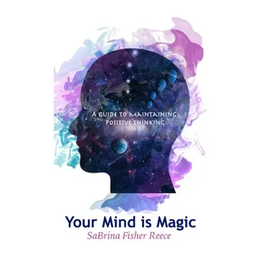 Your Mind is Magic: A Guide to Maintaining Positive Thinking