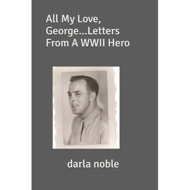 All My Love, George...Letters From A WWII Hero