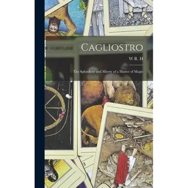 Cagliostro: The Splendour and Misery of a Master of Magic