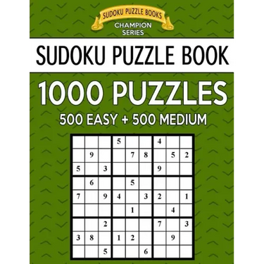 Sudoku Puzzle Book, 1,000 Puzzles, 500 EASY and 500 MEDIUM: Improve Your Game With This Two Level BARGAIN SIZE Book