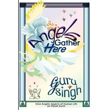 Angels Gather Here: Nine Angelic Aspects of Human Life on Planet Earth