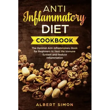 Anti-Inflammatory Diet Cookbook: The Optimal Anti-Inflammatory Book for Beginners to Heal the Immune System and Reduce Inflammation!