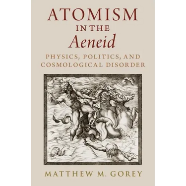 Atomism in the Aeneid: Physics, Politics, and Cosmological Disorder