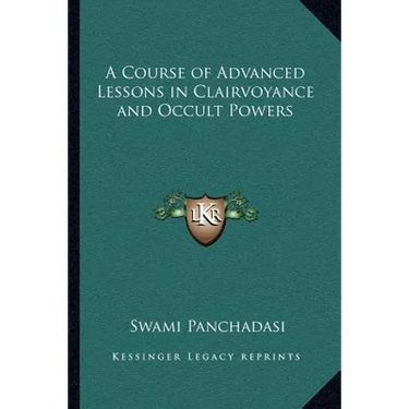 A Course of Advanced Lessons in Clairvoyance and Occult Powers